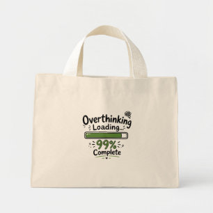 Overthinking Loading 99% Complete Funny Quote Mini Tote Bag