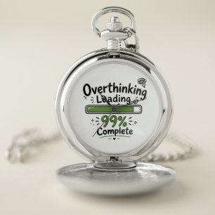 Overthinking Loading 99% Complete Funny Quote Pocket Watch