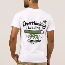 Overthinking Loading 99% Complete Funny Quote