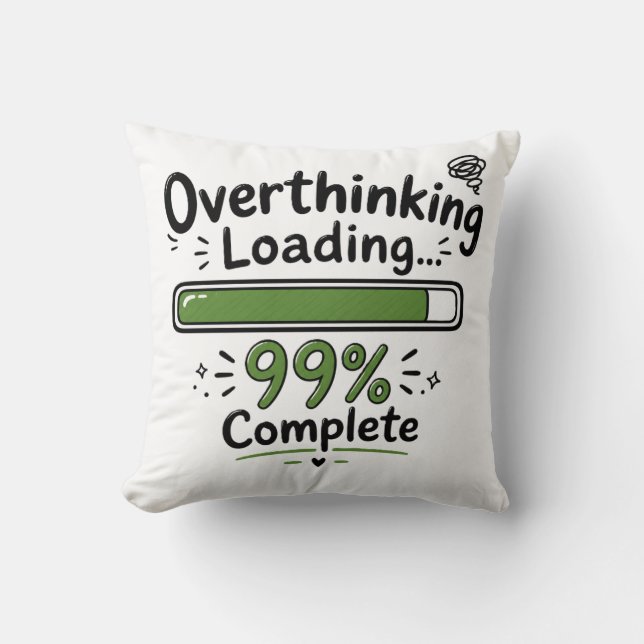 Overthinking Loading 99% Complete Funny Quote Throw Pillow (Front)