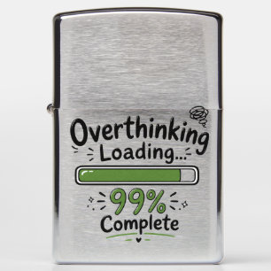 Overthinking Loading 99% Complete Funny Quote Zippo Lighter