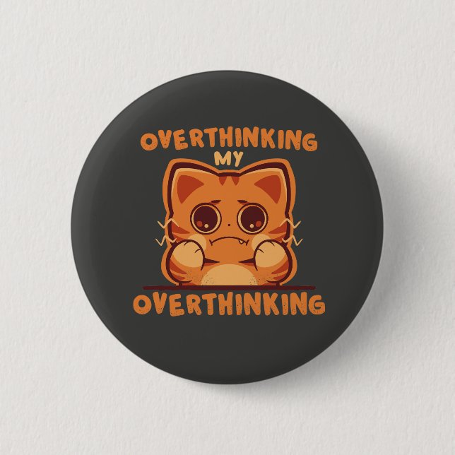 Overthinking my Overthinking Button (Front)