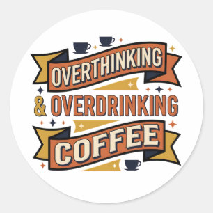 Overthinking Overdrinking Coffee Vintage Typograph Classic Round Sticker