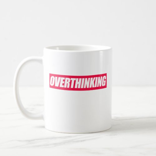 Overthinking Quote  Coffee Mug