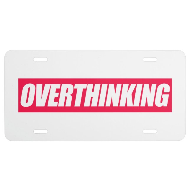 Overthinking Quote  License Plate (Front)
