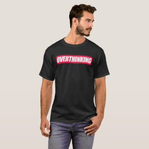 Overthinking Quote T-Shirt