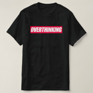 Overthinking Quote T-Shirt
