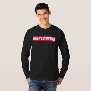 Overthinking Quote T-Shirt