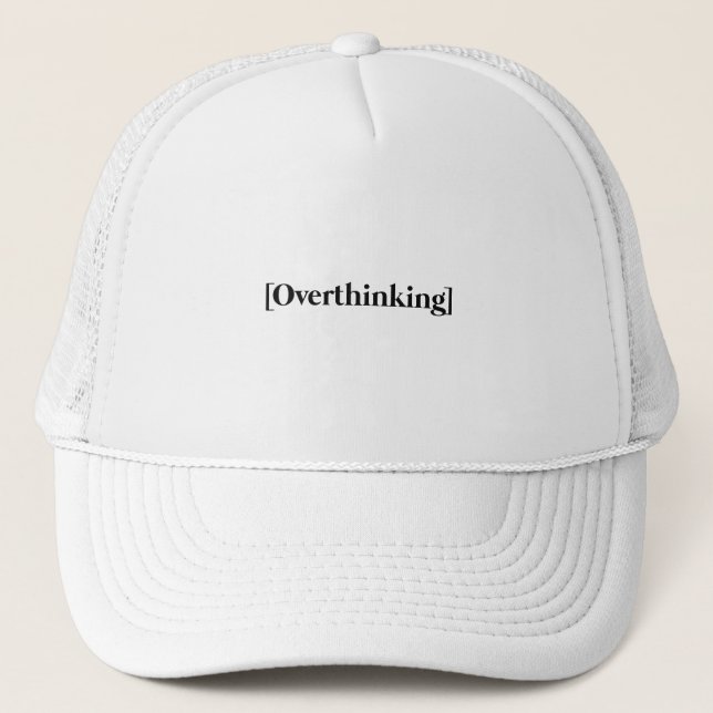 Overthinking Quote Trucker Hat (Front)