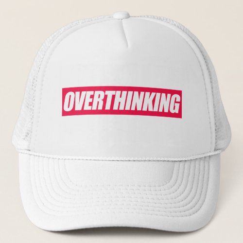 Overthinking Quote  Trucker Hat