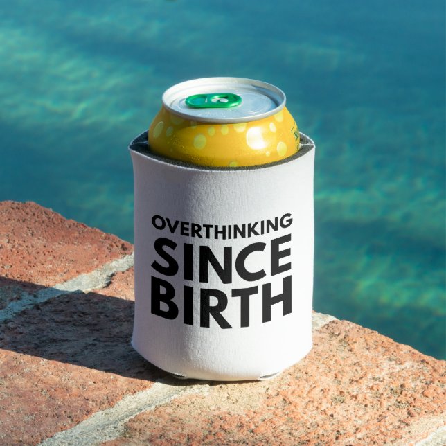 OVERTHINKING SINCE BIRTH FUNNY HUMOR TYPOGRAPHY  CAN COOLER (In Situ Pool)