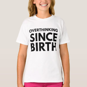OVERTHINKING SINCE BIRTH FUNNY HUMOR TYPOGRAPHY  T-Shirt