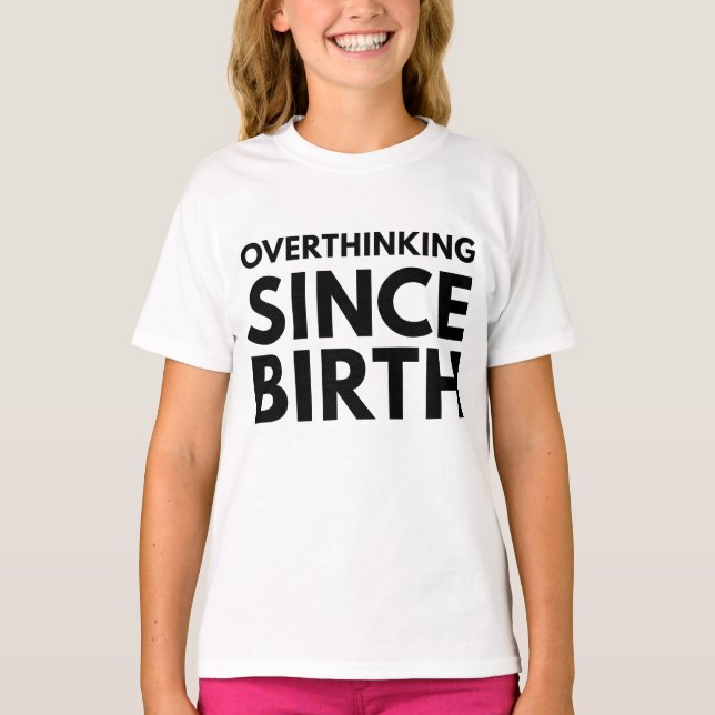 OVERTHINKING SINCE BIRTH FUNNY HUMOR TYPOGRAPHY  T-Shirt (Front)