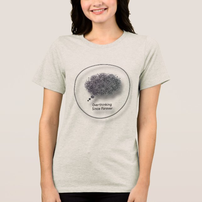Overthinking Since Forever T-Shirt  Tri-Blend Shirt (Front)