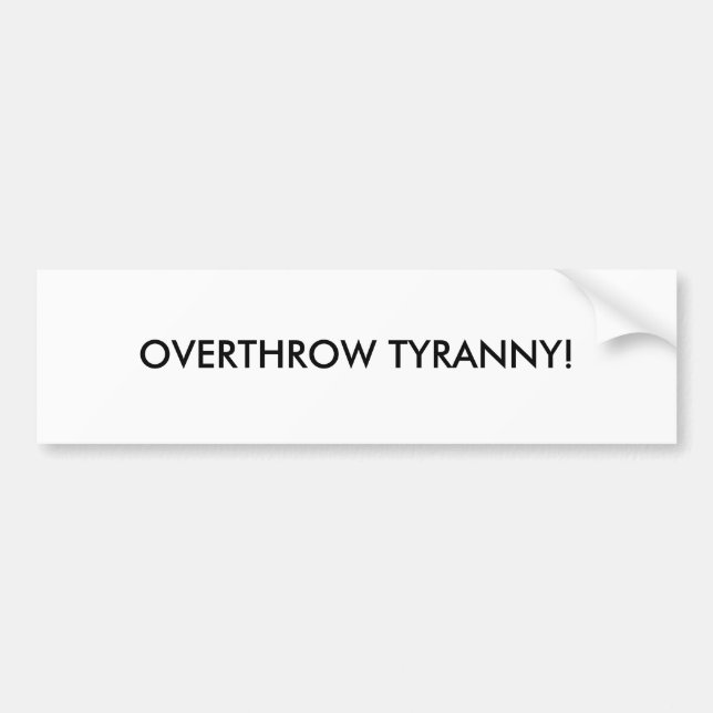 OVERTHROW TYRANNY! BUMPER STICKER (Front)