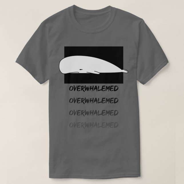Overwhalemed Shirt 29 (Design Front)