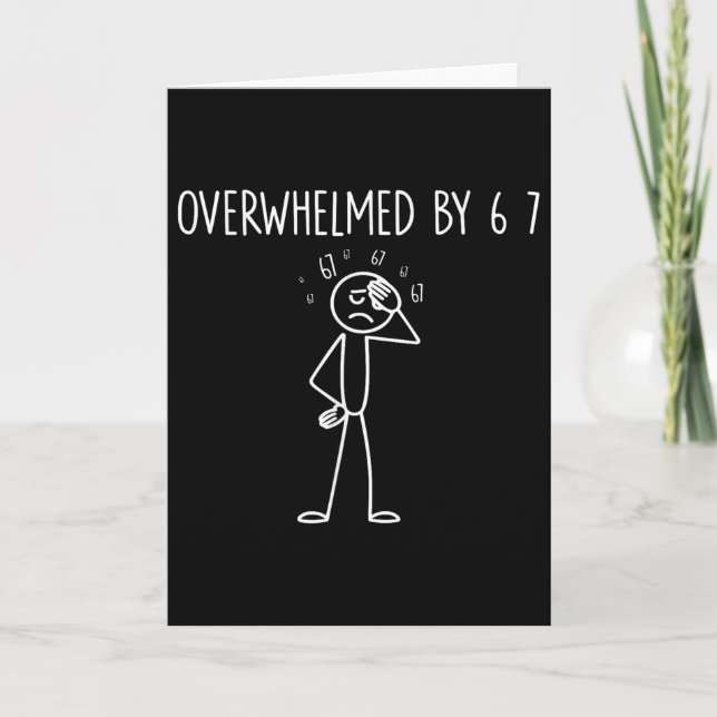 Overwhelmed By 6 7 Meme 67 Six Seven 6 7  Card (Front)