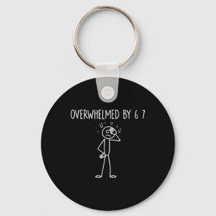 Overwhelmed By 6 7 Meme 67 Six Seven 6 7 Keychain
