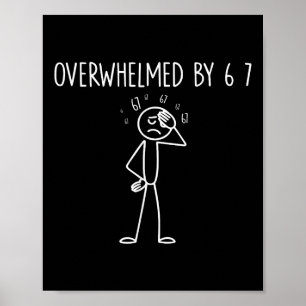 Overwhelmed By 6 7 Meme 67 Six Seven 6 7 Poster
