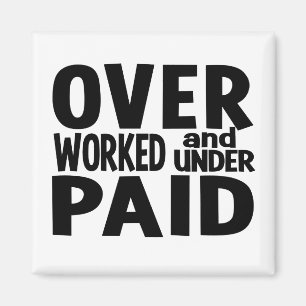 Overworked magnet, customizable magnet