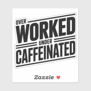 Overworked Under Caffeinated Bold Text Sticker
