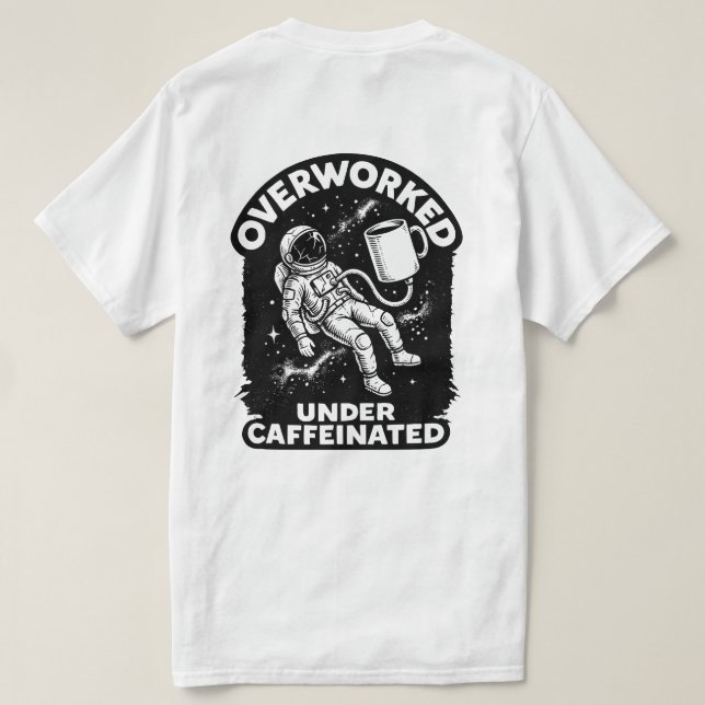 Overworked under caffeinated funny humor t-shirt (Design Back)