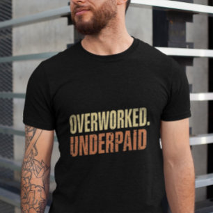 Overworked Underpaid Funny Work Giftful Quote T-Shirt