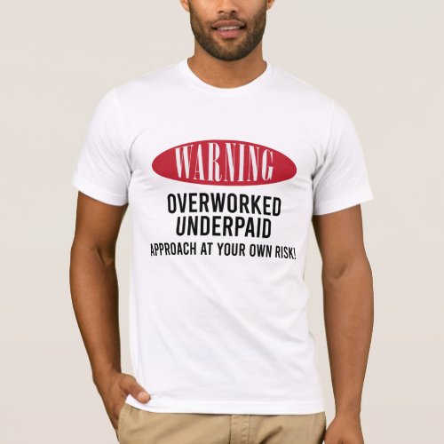 Overworked Underpaid Warning Sign T_Shirt
