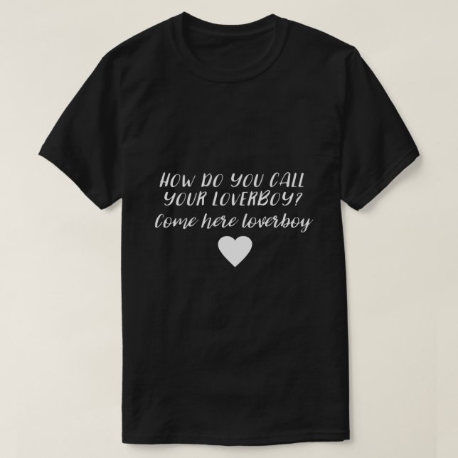 ow do you call your loverboy T-Shirt (Design Front)
