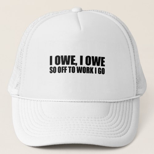 OWE OFF TOO WORK IGO FUNNY COMMENTS SAYINGS HUMOR TRUCKER HAT