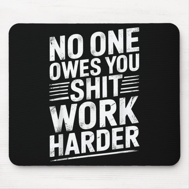 Owes You Anything Work Harder Funny Workout Gym  Mouse Pad (Front)