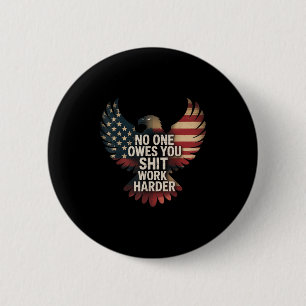 Owes You Work Harder Distressed American Flag  Button