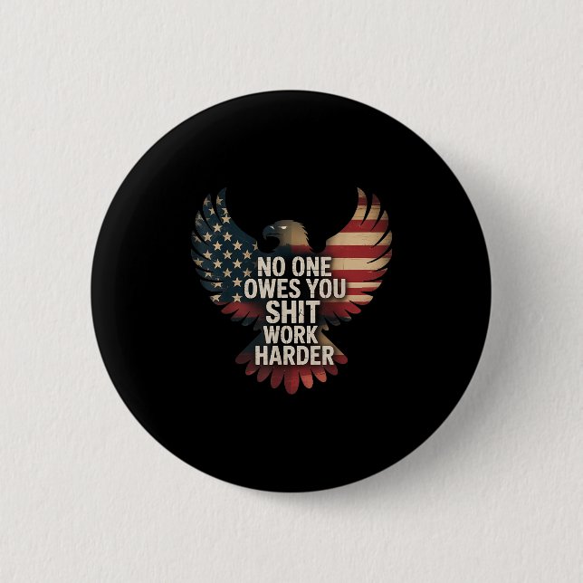 Owes You Work Harder Distressed American Flag  Button (Front)