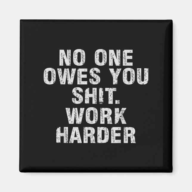 Owes You Work Harder Motivational Funny  Magnet (Front)