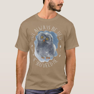 Owl Always Be Here - Forest Bird Wildlife Owl Art  T-Shirt