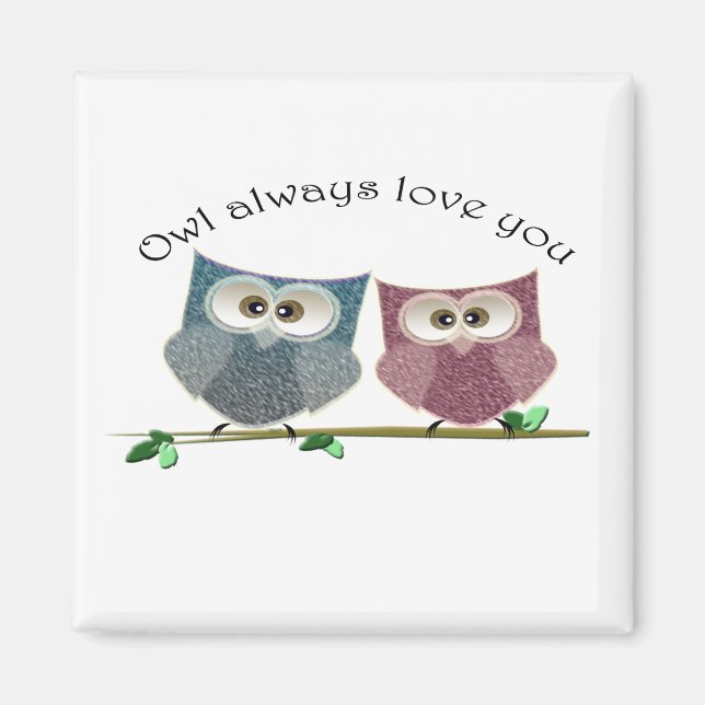 Owl always love you, cute Owls magnet (Front)