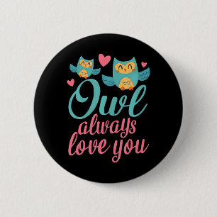 OWL ALWAYS LOVE YOU Cute Saying fors Button
