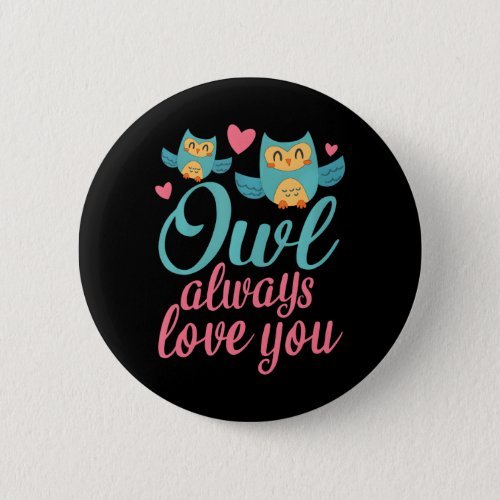 OWL ALWAYS LOVE YOU Cute Saying fors Button