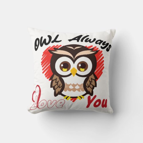 Owl Always Love You Owl lovers Throw Pillow