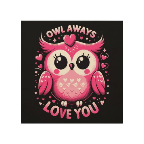 Owl Always Love You _ Valentines Day Wood Wall Art