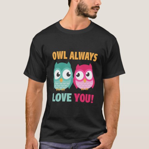 Owl Always Loves You Hoodie Cute Present For Him A T_Shirt