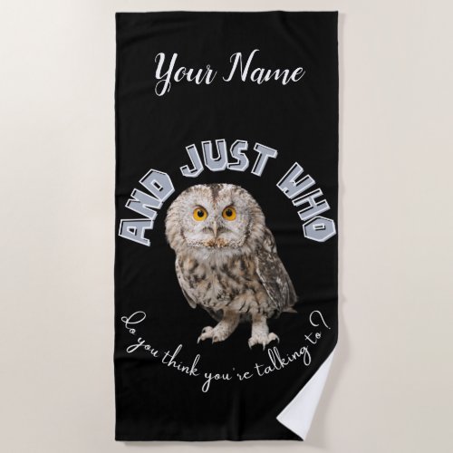 Owl And Just Who Do You Think Youre Talking To Beach Towel