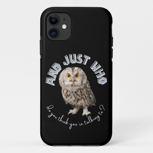 Owl And Just Who Do You Think Youre Talking To iPhone 11 Case