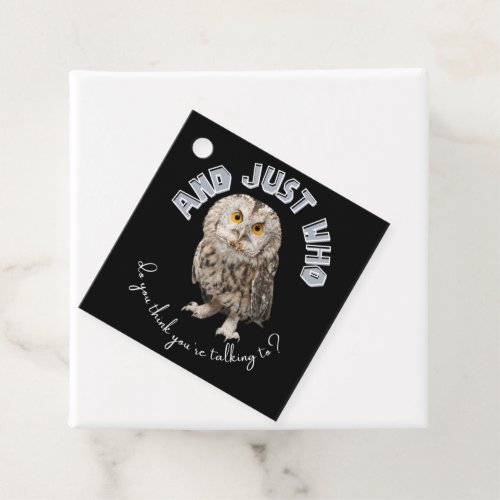 Owl And Just Who Do You Think Youre Talking To Favor Tags