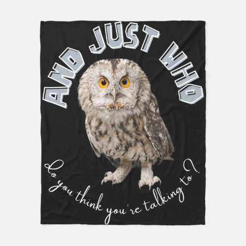 Owl And Just Who Do You Think Youre Talking To Fleece Blanket