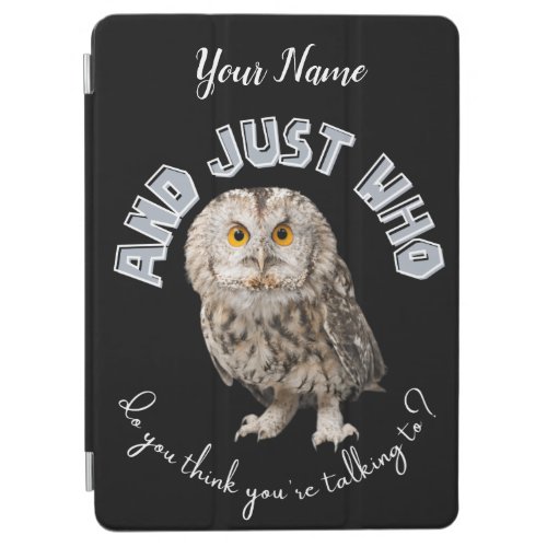 Owl And Just Who Do You Think Youre Talking To iPad Air Cover
