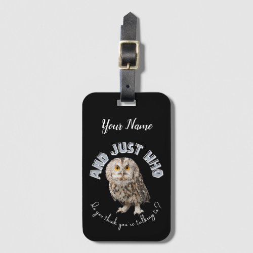 Owl And Just Who Do You Think Youre Talking To Luggage Tag
