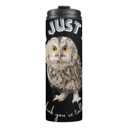 Owl And Just Who Do You Think Youre Talking To Thermal Tumbler