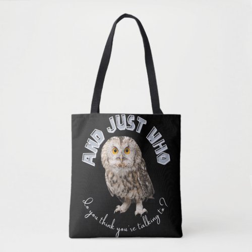 Owl And Just Who Do You Think Youre Talking To Tote Bag