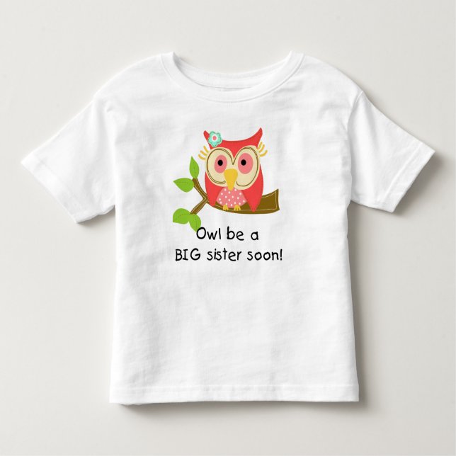 Owl Be a Big Sister Toddler T-shirt (Front)